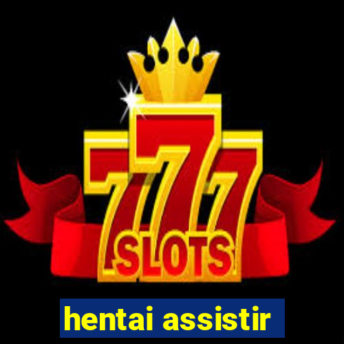 hentai assistir